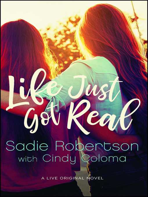 Title details for Life Just Got Real: a Live Original Novel by Sadie Robertson - Available